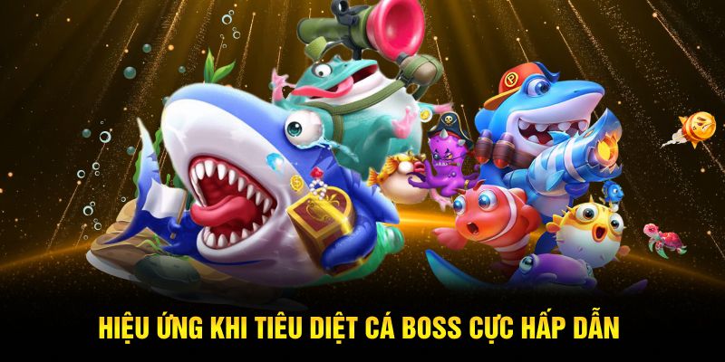 Hiệu ứng khi tiêu diệt cá boss cực hấp dẫn